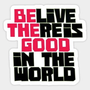 Be the Good, Believe there is good in the world, good vibes only, positive, believe, be the good, motivational Sticker